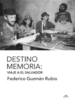 <strong>DESTINO MEMORIA. VIAJE A EL SALVADOR</strong><br>Federico Guzmán Rubio<br> <a class="edits" href="https://distribucionbyr.com.ar/editoriales/Cerro Amarillo Ediciones">Cerro Amarillo Ediciones</a>