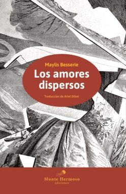 <strong>LOS AMORES DISPERSOS</strong><br>Maylis Besserie<br> <a class="edits" href="https://distribucionbyr.com.ar/editoriales/MonteHermoso">Monte Hermoso</a