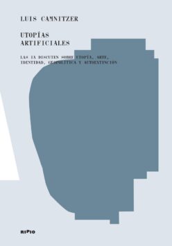 <strong>UTOPÍAS ARTIFICIALES</strong><br>Luis Camnitzer<br> <a class="edits" href="https://distribucionbyr.com.ar/editoriales/Ripio">Ripio</a>