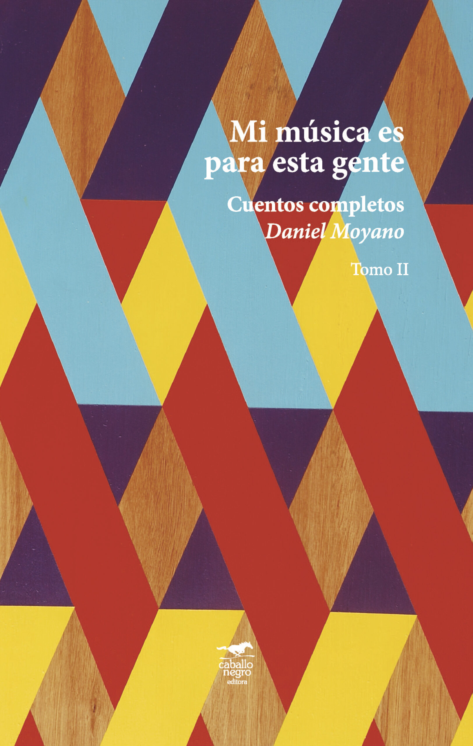 <strong>MI MÚSICA ES PARA ESTA GENTE. CUENTOS COMPLETOS. VOL 2</strong><br>Daniel Moyano<br> <a class="edits" href="https://distribucionbyr.com.ar/editoriales/CaballoNegro">Caballo Negro</a>
